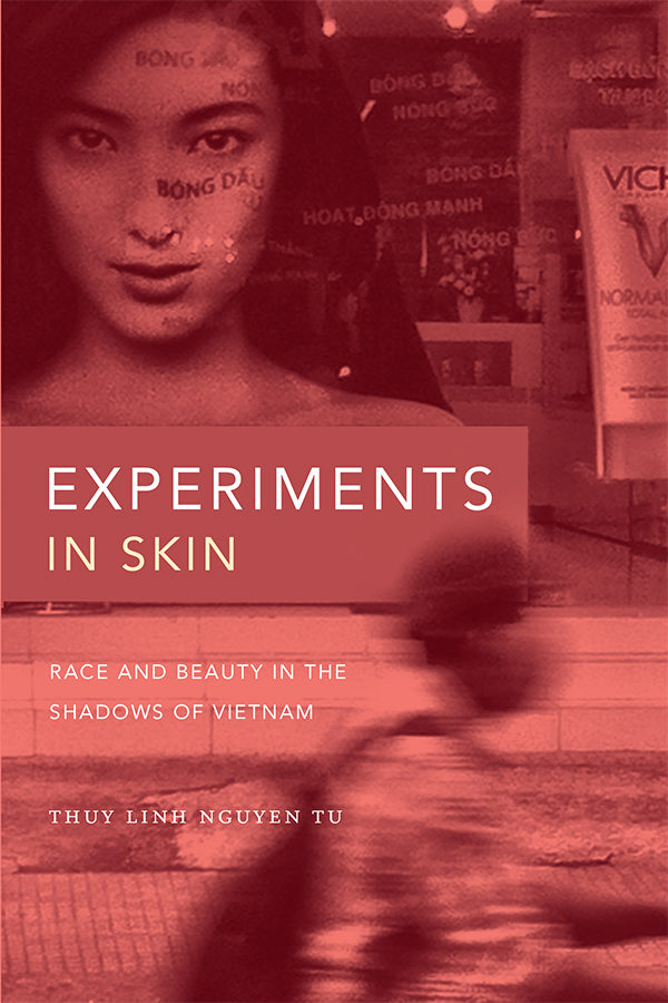 Cover of Experiments in Skin: Race and Beauty in the Shadows of Vietnam by Thuy Linh Nguyen Tu. It is pink, with an Asian woman's face above the text. There are words on her face. There is a blurry photo of a man in a hat in the foreground.