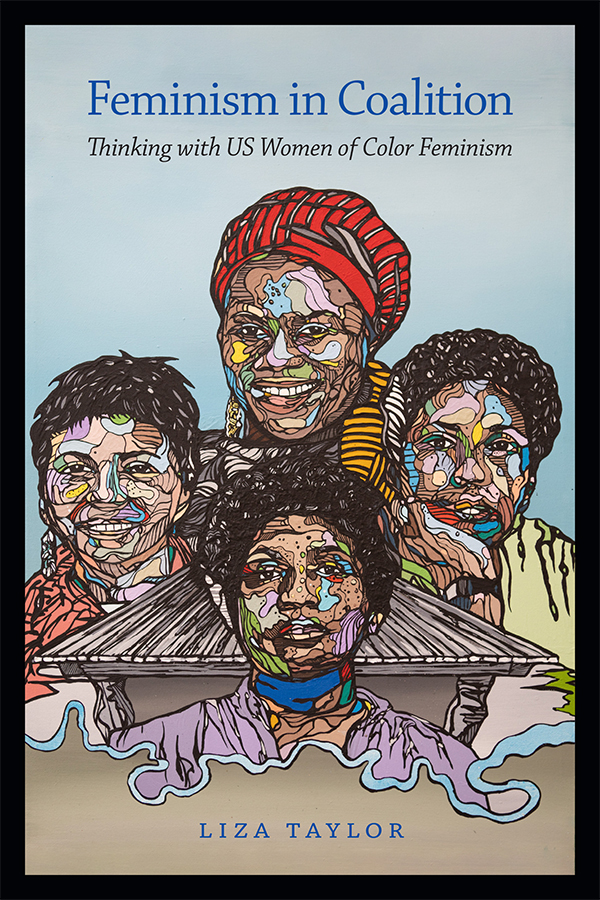 Cover of Feminism in Coalition: Thinking with US Women of Color Feminism. Cover features colorful line drawing of four women's heads with a hut in between the four and a blue-white background. Title in blue is top center and subtitle is beneath in black. Bottom of the cover is tan with author name in purple. A black border surrounds the entire cover. 