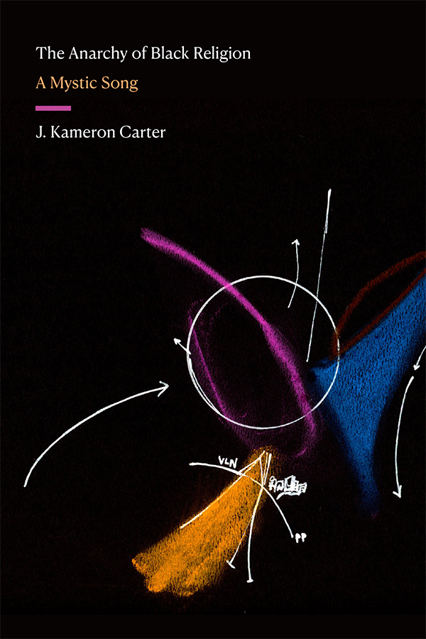 Cover of The Anarchy of Black Religion: A Mystic Song by J. Kameron Carter. Cover is black, with chalk markings over it. In white is a circle, with arrows pointing towards and away from it, and several intersecting arcs with notes next to them nearby. A purple chalk line curves through the circles, and around it is shading in blue, yellow, and red.