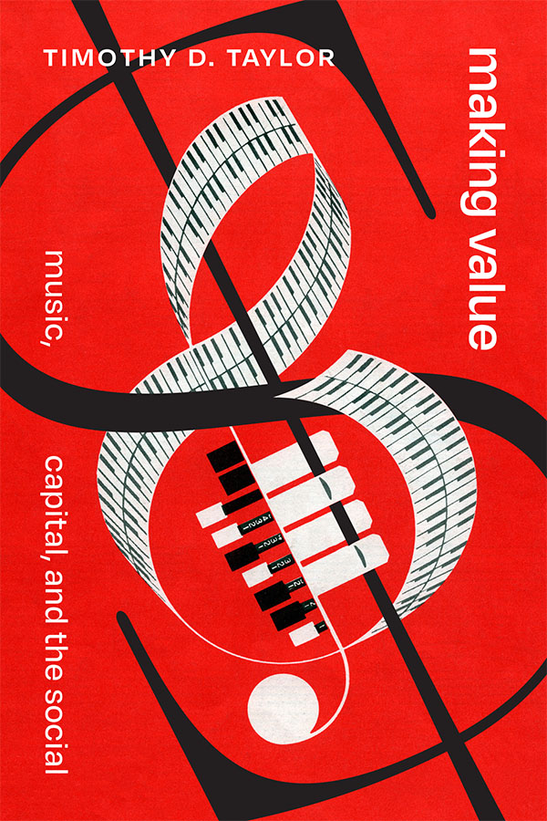 Cover of Making Value: Music, Capital, and the Social by Timothy D. Taylor. Cover features a red background. A lagre, black dollar sign is featured across the cover and wrapped around it is a G Clef made out of piano keys. 